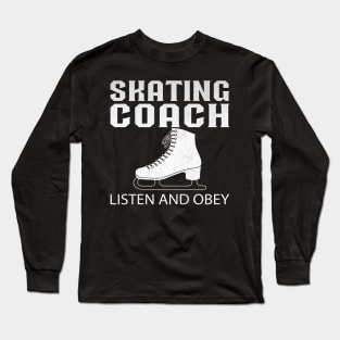 Skating Coach Listen and Obey Novelty Ice Skating Coach Long Sleeve T-Shirt